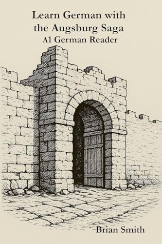 Learn German with the Augsburg Saga -A1 German Reader (The Augsburg Saga - German Reader, Band 1)