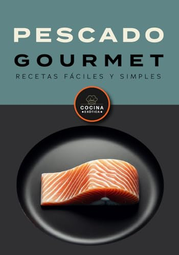 PESCADO GOURMET, RECETAS FÁCILES Y SIMPLES.: libro de recetas gourmet (COCINA EXOTICA)