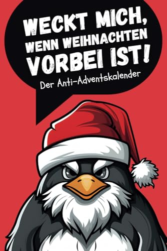 Weckt mich, wenn Weihnachten vorbei ist! - Der Anti-Adventskalender: Ein interaktives Mitmachbuch für Stressabbau, Entspannung und Spaß in der Vorweihnachtszeit!