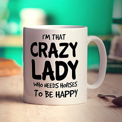 Printster I'm That Crazy Lady Who Needs Horses to Be Happy Mug - 11oz Ceramic Cup