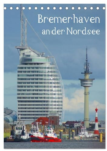 Bremerhaven an der Nordsee (Tischkalender 2026 DIN A5 hoch), CALVENDO Monatskalender: Großstadt an der Nordseeküste im Bundesland Bremen (CALVENDO Orte)