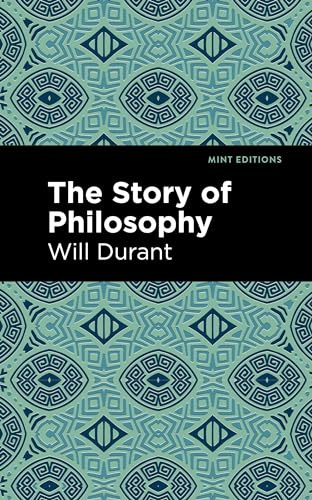 The Story of Philosophy: The Lives and Opinions of the Greater Philosophers (Mint Editions (Philosophical and Theological Work))