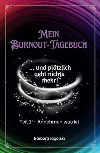 Mein Burnout-Tagebuch Teil 1-Annehmen was ist: ... und plötzlich geht nichts mehr