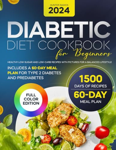 Diabetic Diet Cookbook for Beginners: Healthy Low-Sugar and Low-Carb Recipes with Pictures for a Balanced Lifestyle. Includes a 60-Day Meal Plan for Type 2 Diabetes and Prediabetes (Diabetic Cookbook)