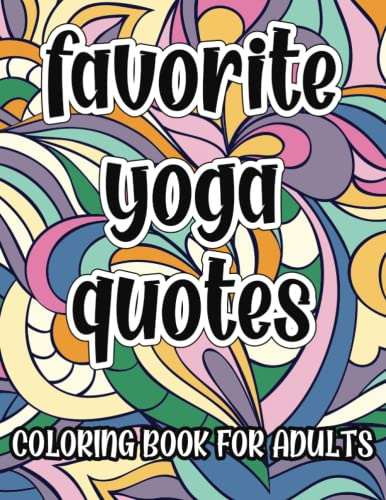 Favorite Yoga Quotes Coloring Book For Adults: Motivational, Inspirational and Funny Coloring Pages, Great Gift Idea For Yogi and Yoga Enthusiasts
