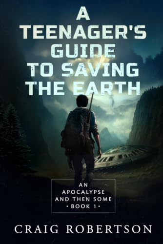 An Apocalypse and Then Some: 1 (A Teenager’s Guide To Saving the Earth)