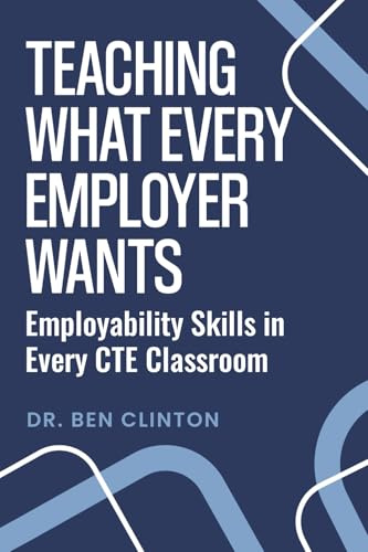 Teaching What Every Employer Wants: Employability Skills in Every CTE Classroom