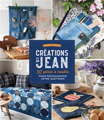 Créations en jean: 20 pièces à coudre pour réenchanter votre quotidien