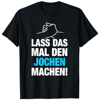 Lass Das Mal Den Jochen Machen! Vornamen Spruch Geschenk T-Shirt