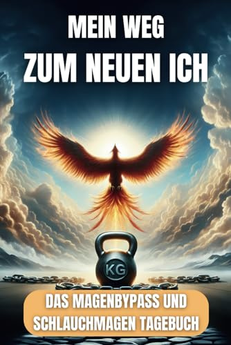 MEIN WEG ZUM NEUEN ICH: Das Magenbypass und Schlauchmagen Tagebuch mit dem Du Deine Fortschritte nach einer Adipositas OP übersichtlich festhältst - ... und mit Motivation ins Leben 2.0 starten