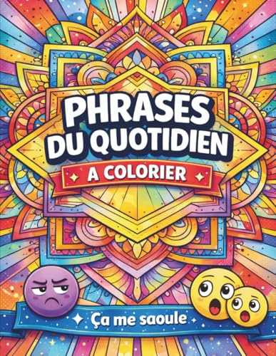 Phrases du Quotidien à Colorier: Expressions françaises qu’on dit tous les jours. Mandalas floraux à colorier pour ados et adultes. Un livre de coloriage relaxant et tendance.