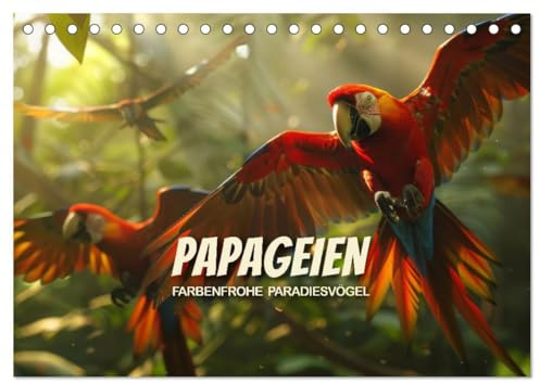 Papageien - Farbenfrohe Paradiesvögel (Tischkalender 2026 DIN A5 quer), CALVENDO Monatskalender: Atemberaubende Schönheit von Papageien in ihrem natürlichen Habitat (CALVENDO Tiere)
