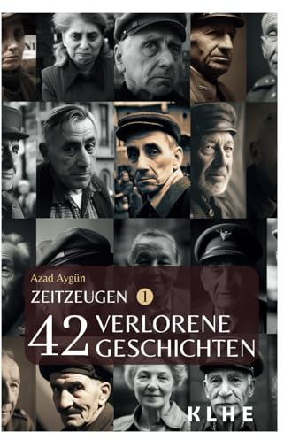 Zeitzeugen - 42 verlorene Geschichten vom 2. Weltkrieg: Authentische Zeitzeugenberichte, unglaubliche Frontgeschichten und Weltkriegserinnerungen der ... Berichte vom 2. Weltkrieg, Band 1)