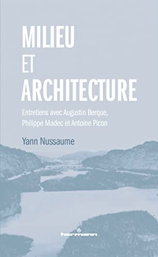 Milieu et architecture: Entretiens avec Augustin Berque, Philippe Madec et Antoine Picon