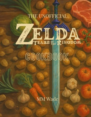 The Unofficial Zelda: Tears of the Kingdom Cookbook