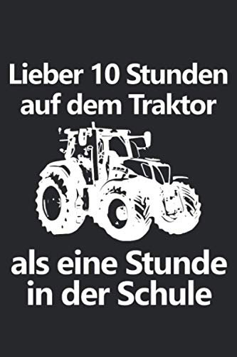 Lieber 10 Stunden auf dem Traktor als eine Stunde in der Schule: Kalender 2021 Jahreskalender 240-seitiges Notizbuch mit viel Raum für Notizen A5 mit ... einen Landwirt in der Ausbildung oder Schule