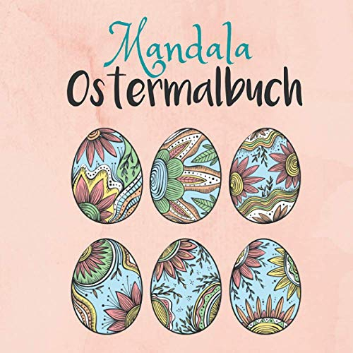 Mandala Ostermalbuch: Geschenk für Ostern, Malen für Erwachsene und Teenager, Ostereier, Osterhase, Pflanzen, Entspannungsbuch
