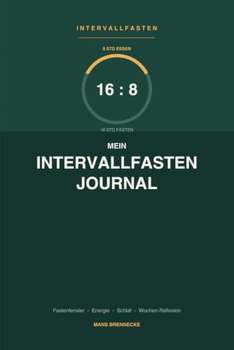 MEIN 16 : 8 INTERVALLFASTEN JOURNAL: 90 Tage. Mehr Energie. Bessere Gewohnheiten.