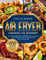 Air Fryer Cookbook for Beginners: 800+ Easy to make, Healthy and Delicious Air Fryer Recipes, #2023 edition. Includes Alphabetic Glossary, Nutritional Facts and Some Low Carb Recipes