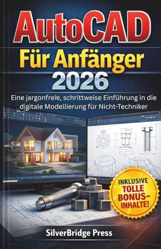 AutoCAD Für Anfänger 2026: Eine jargonfreie, schrittweise Einführung in die digitale Modellierung für Nicht-Techniker (Fachjargonfreie Handbücher)