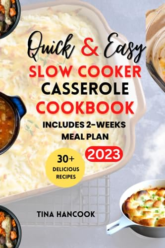 Quick and Easy Slow Cooker Casserole Recipes Cookbook: A Collection of Tasty, Delicious, and Exceptionally Easy-to-Make and Well prepared Slow-Cooker Dishes