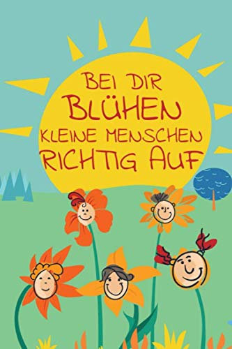 Bei Dir blühen kleine Menschen richtig auf: Liniertes Notizbuch I Abschiedsgeschenk I TagesmutterI Erzieherin I Lehrer I Kindergarten I Kita
