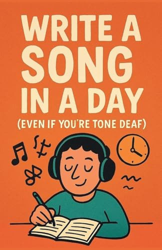 Write a Song in a Day (Even If You're Tone Deaf)