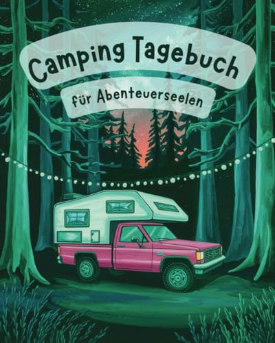 Camping Tagebuch: für Abenteuerseelen (Camping Logbücher und Tagebücher für Frauen)