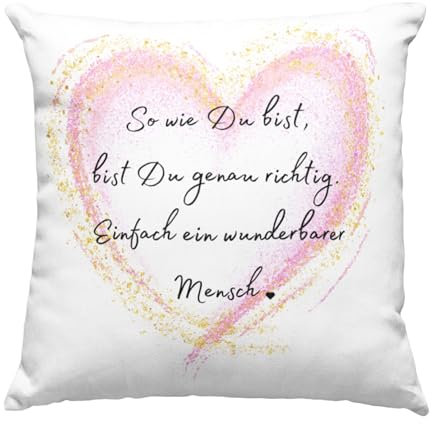 Druckerino Kissen mit Spruch: So wie Du bist, bist Du genau richtig. Einfach EIN wunderbarer Mensch | Geschenkidee für Freundin & Frauen | Kissen mit Spruch Freundschaft | 40x40 cm inkl. Füllung