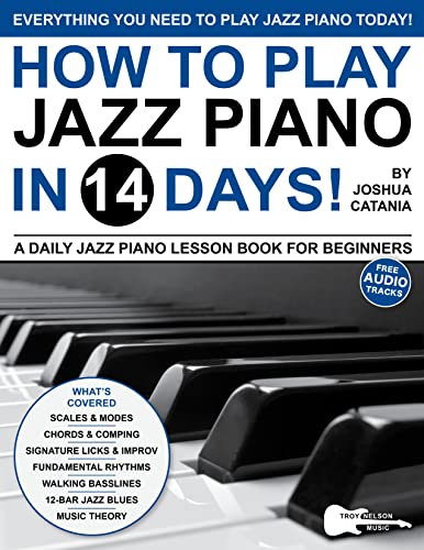 How to Play Jazz Piano in 14 Days: A Daily Jazz Piano Lesson Book for Beginners—Scales, Chords, Arpeggios + Free Audio! (Play Music in 14 Days) (English Edition)