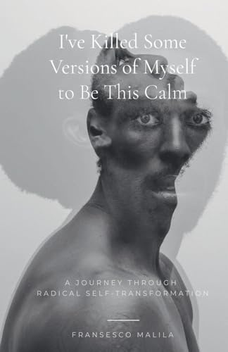 I've Killed Some Versions of Myself to Be This Calm