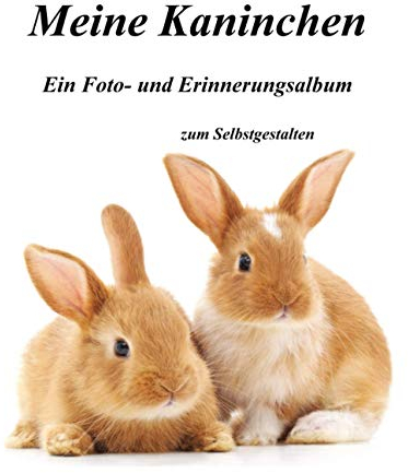 Meine Kaninchen - Ein Foto- und Erinnerungsalbum zum Selbstgestalten