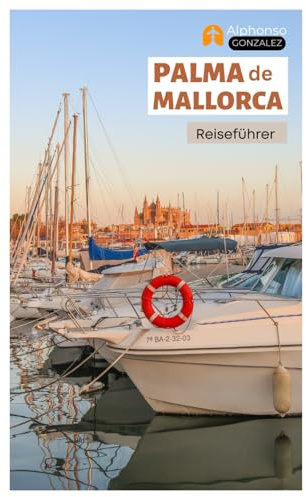 Palma de Mallorca Reiseführer: Entdecken Sie Strände, versteckte Schätze, Top-Attraktionen, Wandertouren und Tagesausflüge an der spanischen Balearenküste