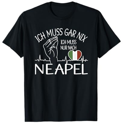 ich muss gar nix ich muss nur nach Neapel - Neapel T-Shirt