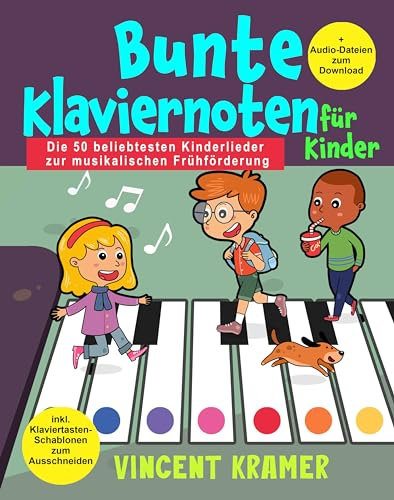 Bunte Klaviernoten für Kinder - Die 50 beliebtesten Kinderlieder zur musikalischen Frühförderung inkl. Klaviertasten-Schablonen zum Ausschneiden + Audio-Dateien zum Download