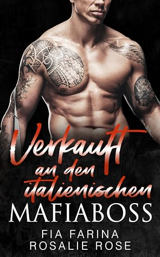 Verkauft an den italienischen Mafia-Boss: Ein Dark-Romance-Roman über eine arrangierte Ehe (Die besitzergreifenden Mafiakönige 7)