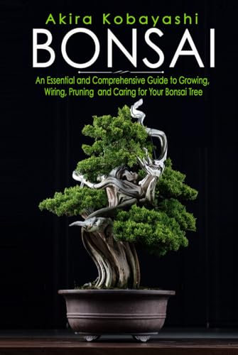 BONSAI: An Essential and Comprehensive Guide to Growing, Wiring, Pruning and Caring for Your Bonsai Tree - Colour Pages Version