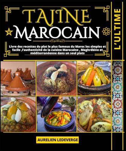 L’ultime Tajine Marocain: Livre des recettes du plat le plus fameux du Maroc les simples et facile ,l’authenticité de la cuisine Marocaine , Maghrébine et méditerranéenne dans un seul plats