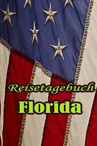 Reisetagebuch / Amerika / Florida: Reisetagebuch, Logbuch, Travel Journal, Notizbuch zum Ausfüllen