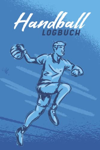 Handball Logbuch: Handballbuch zum Ausfüllen | Mit Bilanz, Zielsetzungen, Kalender | Handball-Trainingstagebuch | Geschenkidee