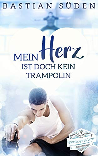 Mein Herz ist doch kein Trampolin (Sportboys in Love)