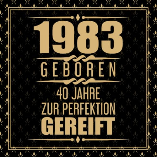1983 Geboren 40 Jahre Zur Perfektion Gereift: 40. Geburtstag Gästebuch