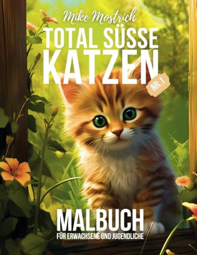Total Süsse Katzen Nr.1 - Das Malbuch für Katzenliebhaber - für Erwachsene und Jugendliche - Niedliche Katzen und Kätzchen zum Ausmalen: 50 liebevolle ... für Erwachsene von Mike Mostrich, Band 1)