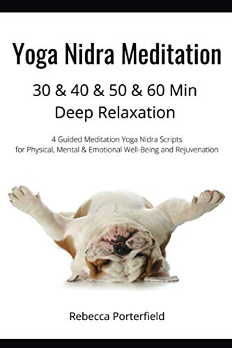 Yoga Nidra Meditation 30 & 40 & 50 & 60 Min Deep Relaxation: 4 Guided Meditation Yoga Nidra Scripts for Physical, Mental & Emotional Well-Being and ... (30 / 40 / 50 / 60 Min Yoga Nidra Meditation)