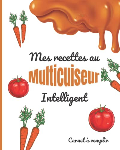 Mes recettes au Multicuiseur Intelligent: Cahier de recettes en couleur à compléter par vos soins Carnet de recettes à remplir spéciale cocotte intelligente