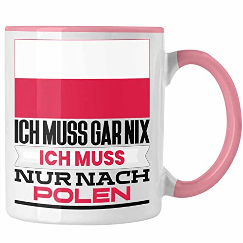 Trendation - Polen Tasse Geschenk für Pole Geburtstag Urlaub Geschenkidee Ich Muss Gar Nix Ich Muss Nur Nach Polen (Rosa)