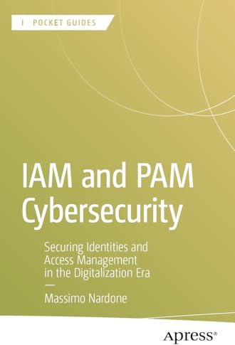 IAM and PAM Cybersecurity: Securing Identities and Access Management in the Digitalization Era (Apress Pocket Guides)