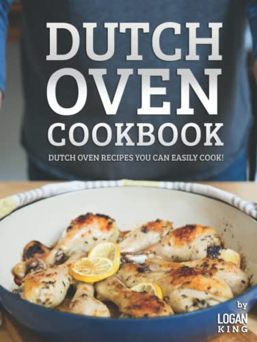 Dutch Oven Cookbook: Dutch Oven Recipes You Can Easily Cook!