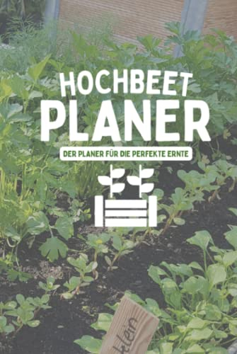 Hochbeet Planer Der Planer für die perfekte Ernte: Garten Logbuch mit Aussaatkalender und Mischkulturentabelle für Hochbeete - A5 Pflanztagebuch für Hobbygärtner
