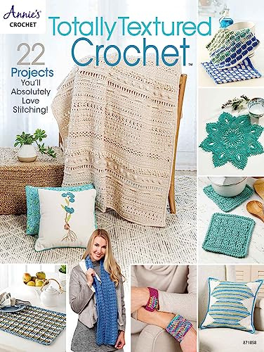 Totally Textured Crochet: 22 projects you'll absolutely love stitching! (Annie's Crochet)